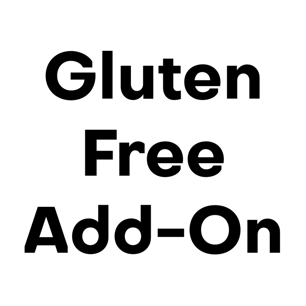 * * * Gluten Free Add-On * * *  (Please Read)